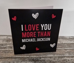 I Love You More Than Michael Jackson /Valentines Card/ Anniversary / Love /Birthday