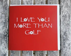 I Love You More Than Golf /Valentines Card/ Anniversary / Love /Birthday