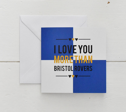 I Love You More Than Bristol Rovers /Valentines Card/ Anniversary / Love /Birthday